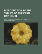 Introduction To The Tables Of The Fasti Catholici: Both The General And The Supplementary