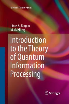 Introduction to the Theory of Quantum Information Processing - Bergou, Jnos a, and Hillery, Mark