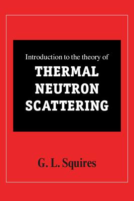 Introduction to the Theory of Thermal Neutron Scattering - Squires, G. L.