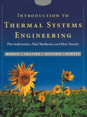 Introduction to Thermal Systems Engineering: Thermodynamics, Fluid Mechanics, and Heat Transfer - Moran, Michael J, Professor, and Shapiro, Howard N, and Munson, Bruce R