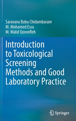 Introduction to Toxicological Screening Methods and Good Laboratory Practice - Chidambaram, Saravana Babu, and Essa, M. Mohamed, and Qoronfleh, M. Walid