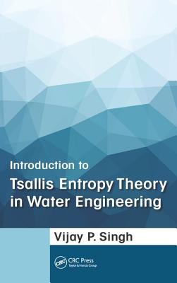 Introduction to Tsallis Entropy Theory in Water Engineering - Singh, Vijay P.