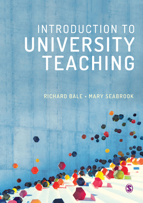 Introduction to University Teaching - Bale, Richard, and Seabrook, Mary