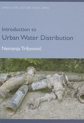 Introduction to Urban Water Distribution: Unesco-Ihe Lecture Note Series - Trifunovic, Nemanja