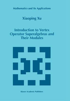 Introduction to Vertex Operator Superalgebras and Their Modules - Xiaoping Xu