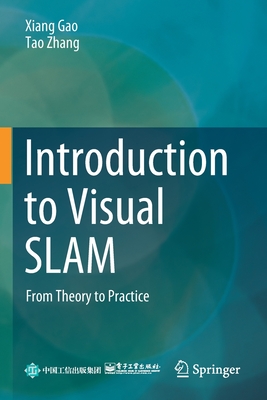 Introduction to Visual SLAM: From Theory to Practice - Gao, Xiang, and Zhang, Tao