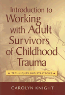 Introduction to Working with Adult Survivors of Childhood Trauma: Techniques and Strategies