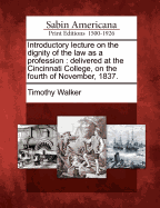 Introductory Lecture on the Dignity of the Law as a Profession: Delivered at the Cincinnati College, on the Fourth of November, 1837.