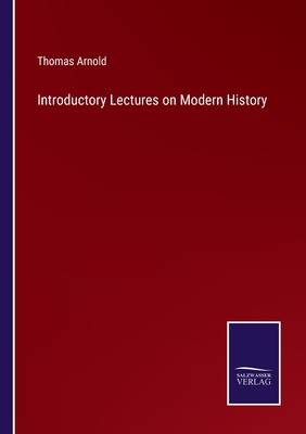 Introductory Lectures on Modern History - Arnold, Thomas