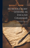 Introductory Lessons in English Grammar: For Use in Lower Grammar Classes