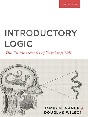 Introductory Logic (Teacher Edition): The Fundamentals of Thinking Well (Teacher Edition) - Press, Canon