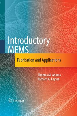 Introductory Mems: Fabrication and Applications - Adams, Thomas M, and Layton, Richard A