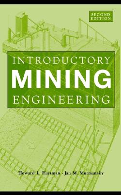 Introductory Mining Engineering - Hartman, Howard L, and Mutmansky, Jan M