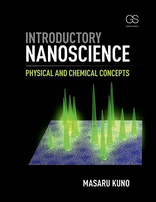 Introductory Nanoscience: Physical and Chemical Concepts - Kuno, Masaru