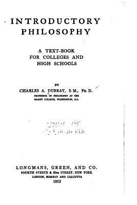 Introductory Philosophy, a Text-Book for Colleges and High Schools - Dubray, Charles Albert