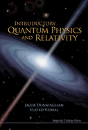 Introductory Quantum Physics and Relativity