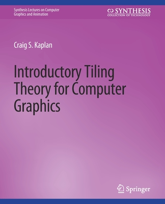 Introductory Tiling Theory for Computer Graphics - Kaplan, Craig