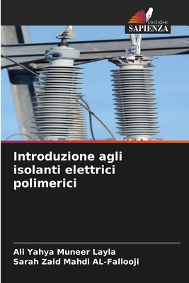 Introduzione agli isolanti elettrici polimerici - Layla, Ali Yahya Muneer, and Al-Fallooji, Sarah Zaid Mahdi