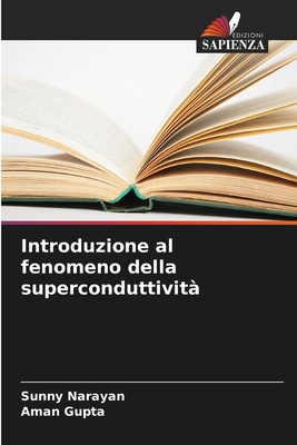 Introduzione al fenomeno della superconduttivit - Narayan, Sunny, and Gupta, Aman