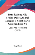 Introduzione Allo Studio Delle Arti del Disegno E Vocabolario Compendioso V1: Delle Arti Medesime (1821)