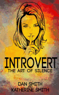 Introvert: The Art of Silence: (The Secrets of being quiet-The Introverts code Hack)