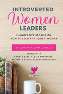 Introverted Women Leaders: 5 Innovative Stories on How to Lead as A Quiet Woman