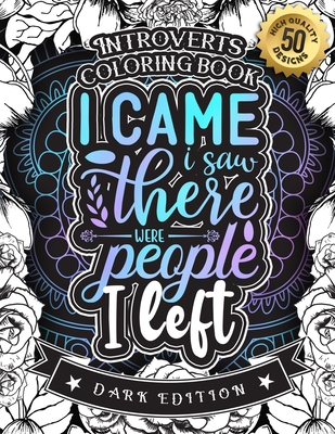 Introverts Coloring Book: I Came I Saw There Were People I Left (Dark Edition): A Snarky colouring Gift Book For Adults: 50 Funny & Sarcastic Colouring Pages For Stress Relief & Relaxation (Dark Edition) - Stationery, Black Feather