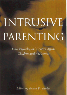 Intrusive Parenting: How Psychological Control Affects Children and Adolescents