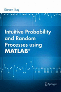 Intuitive Probability and Random Processes Using MATLAB. - Kay, Steven