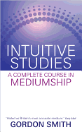 Intuitive Studies: A Complete Course in Mediumship