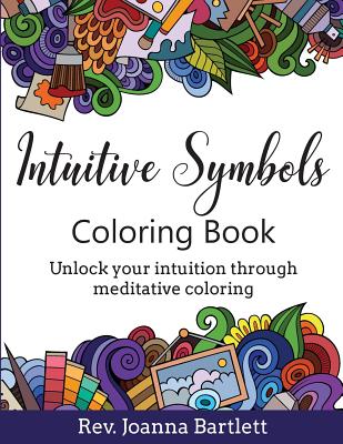 Intuitive Symbols Coloring Book: Unlock your intuition through meditative coloring - Bartlett, Joanna, Rev.