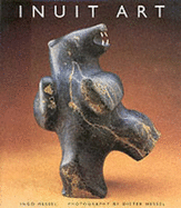 Inuit Art: An Introduction - Hessel, Ingo, and Hessel, Dieter (Photographer)