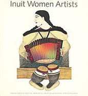 Inuit Women Artists - Chronicle Books, and LeRoux, Odette (Editor), and Freeman, Minnie A (Editor)