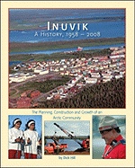 Inuvik a History, 1958-2008: The Planning, Construction and Growth of an Arctic Community