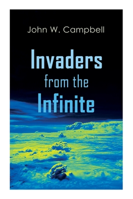 Invaders from the Infinite: Arcot, Morey and Wade Series - Campbell, John W