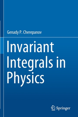 Invariant Integrals in Physics - Cherepanov, Genady P