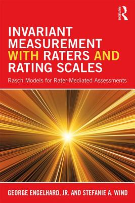 Invariant Measurement with Raters and Rating Scales: Rasch Models for Rater-Mediated Assessments - Engelhard Jr., George, and Wind, Stefanie