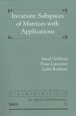 Invariant Subspaces of Matrices with Applications - Gohberg, Israel, and Lancaster, Peter, and Rodman, Leiba
