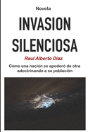 Invasi?n Silenciosa: Como una naci?n se apoder? de otra adoctrinando a su poblaci?n