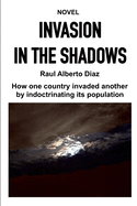 Invasion in the Shadows: How one country invaded another by indoctrinating its population