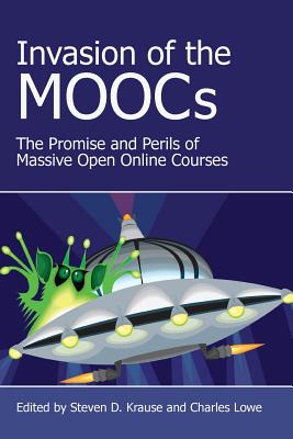 Invasion of the Moocs: The Promises and Perils of Massive Open Online Courses - Krause, Steven D (Editor), and Lowe, Charles (Editor)