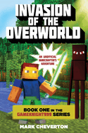 Invasion of the Overworld: Book One in the Gameknight999 Series: An Unofficial Minecrafters Adventure