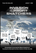 Invasion of the Profit Snatchers: A Practical Guide to Increasing Sales Without Cutting Prices & Protecting Your Dealership from Looters, Moochers & Vendors Gone Wild