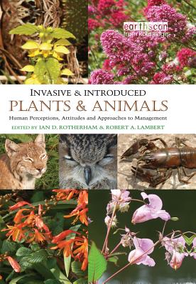 Invasive and Introduced Plants and Animals: Human Perceptions, Attitudes and Approaches to Management - Rotherham, Ian D (Editor), and Lambert, Robert A (Editor)