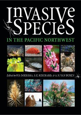 Invasive Species in the Pacific Northwest - Boersma, P Dee (Editor), and Reichard, Sarah (Editor), and Van Buren, A N (Editor)