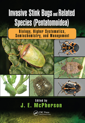Invasive Stink Bugs and Related Species (Pentatomoidea): Biology, Higher Systematics, Semiochemistry, and Management - McPherson, J.E. (Editor)