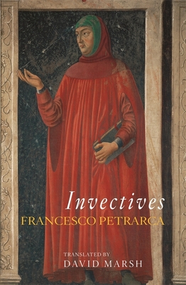 Invectives - Petrarca, Francesco, Professor, and Marsh, David (Translated by)