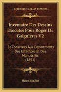 Inventaire Des Dessins Executes Pour Roger De Gaignieres V2: Et Conserves Aux Departments Des Estampes Et Des Manuscrits (1891)