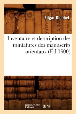 Inventaire Et Description Des Miniatures Des Manuscrits Orientaux (?d.1900) - Blochet, Edgar