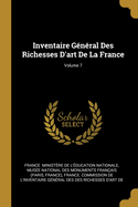Inventaire G?n?ral Des Richesses d'Art de la France; Volume 7